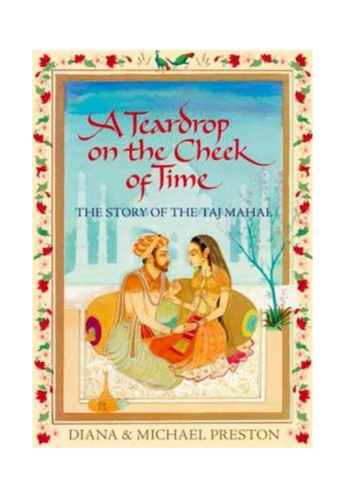 \tA Teardrop on the Cheek of Time: The Story of the Taj Mahal