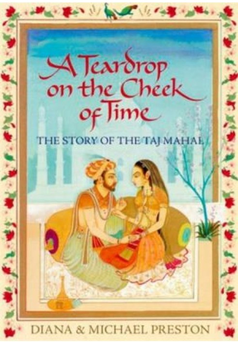 \tA Teardrop on the Cheek of Time: The Story of the Taj Mahal