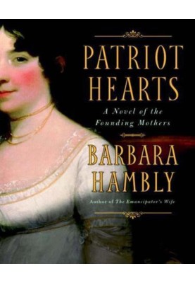 Patriot Hearts: A Novel of the Founding Mothers