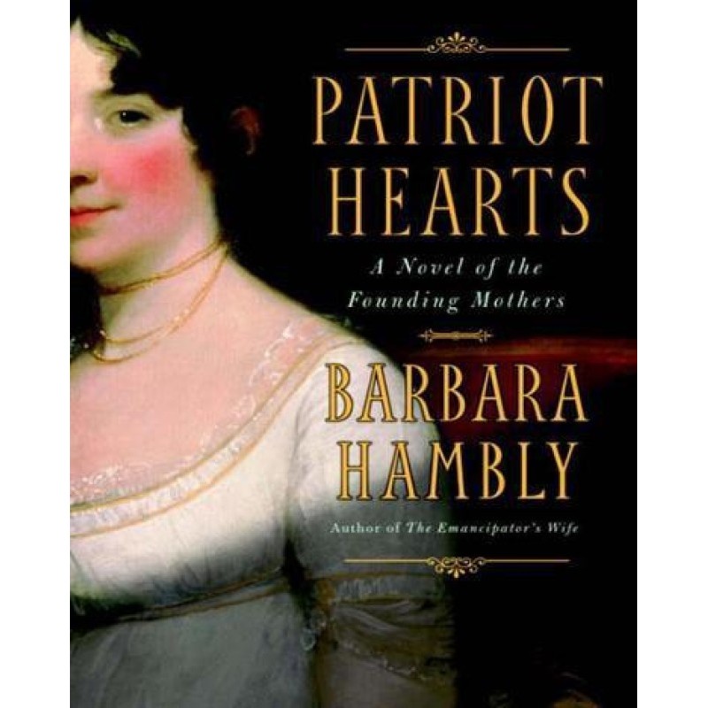 Patriot Hearts: A Novel of...