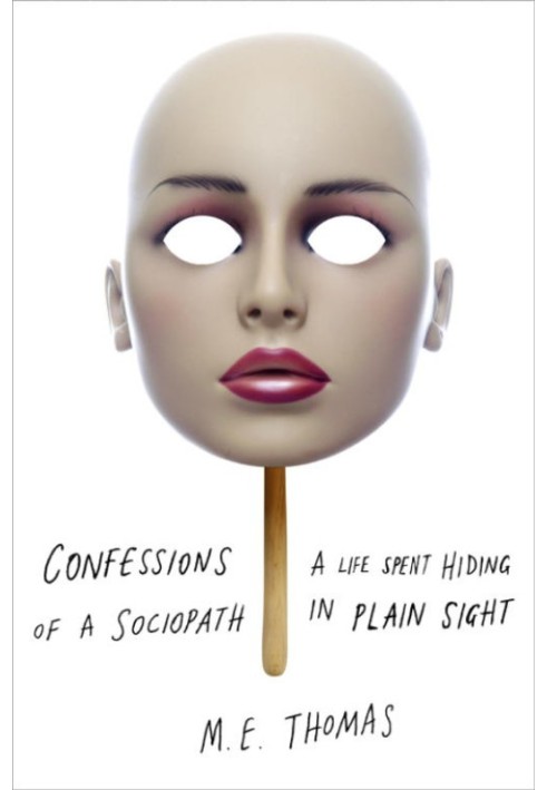 Confessions of a Sociopath: A Life Spent Hiding in Plain Sight