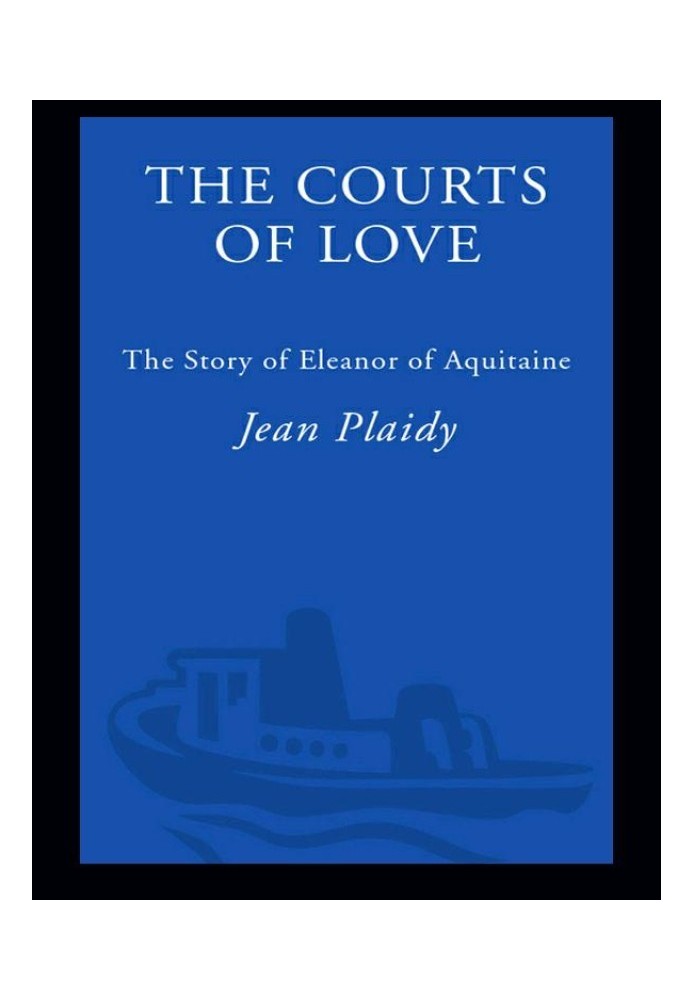 The Courts of Love: The Story of Eleanor of Aquitaine