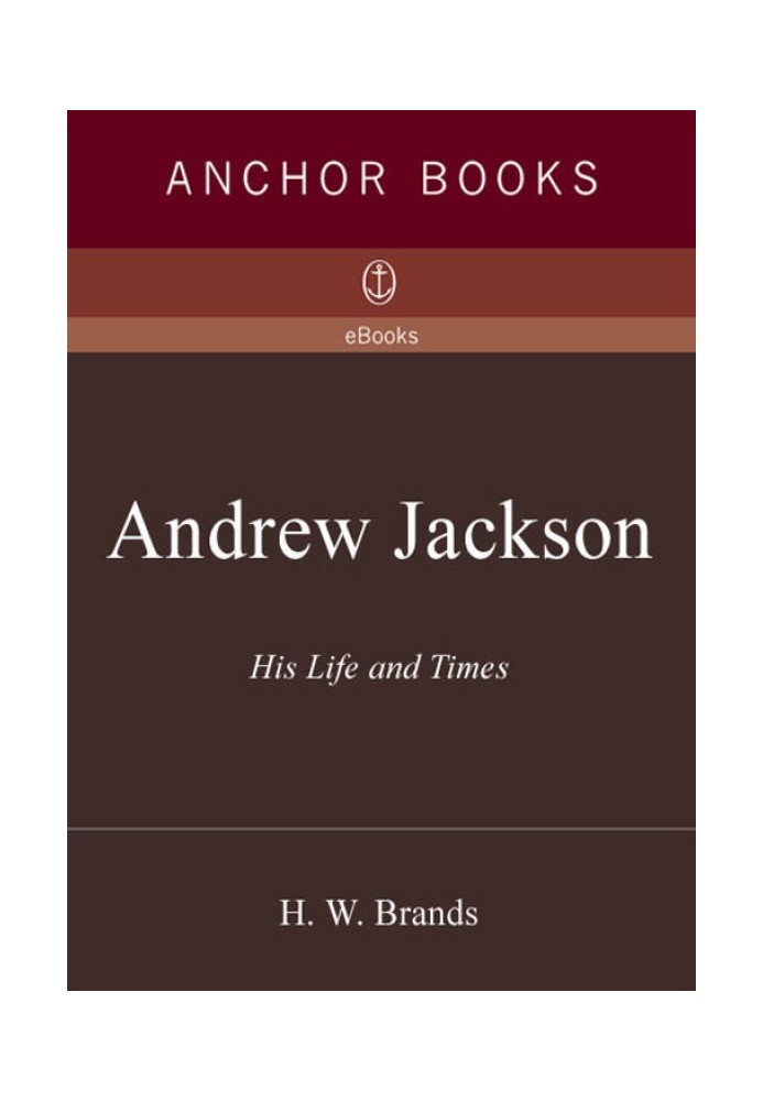 Andrew Jackson: His Life and Times