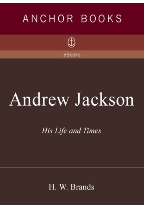 Andrew Jackson: His Life and Times