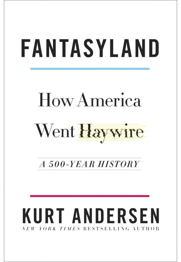 Fantasyland: How America Went Haywire: A 500-Year History