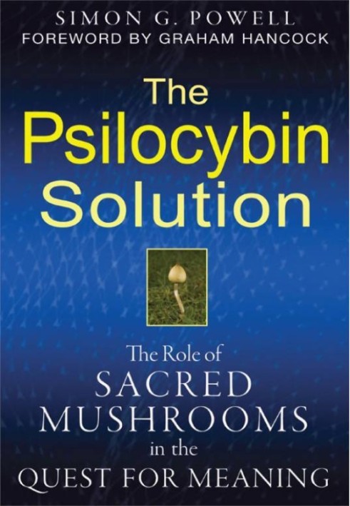 The Psilocybin Solution: The Role of Sacred Mushrooms in the Quest for Meaning