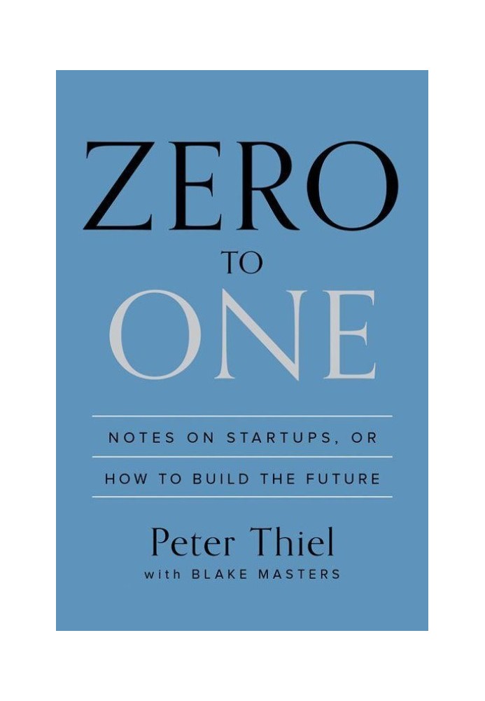 Zero to One: Notes on Startups, or How to Build the Future