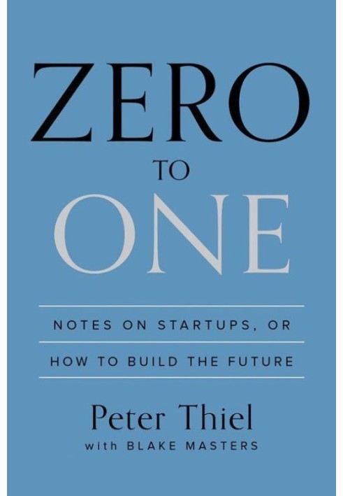 Zero to One: Notes on Startups, or How to Build the Future