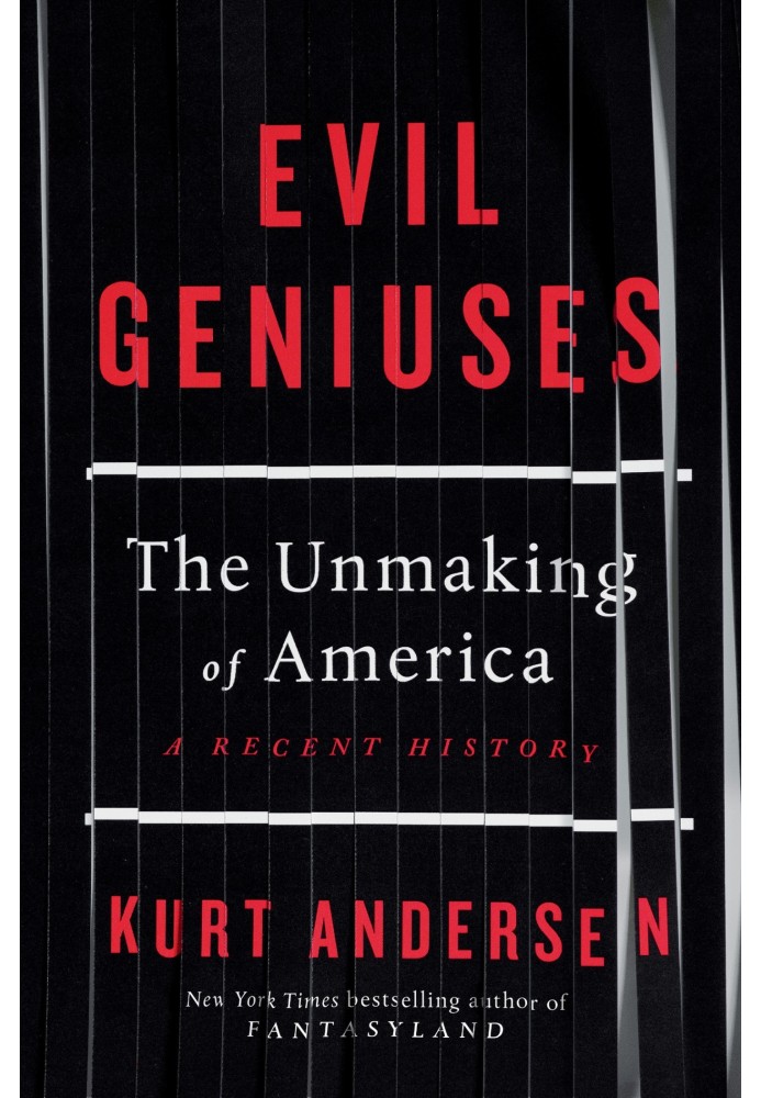 Evil Geniuses: The Unmaking of America: A Recent History