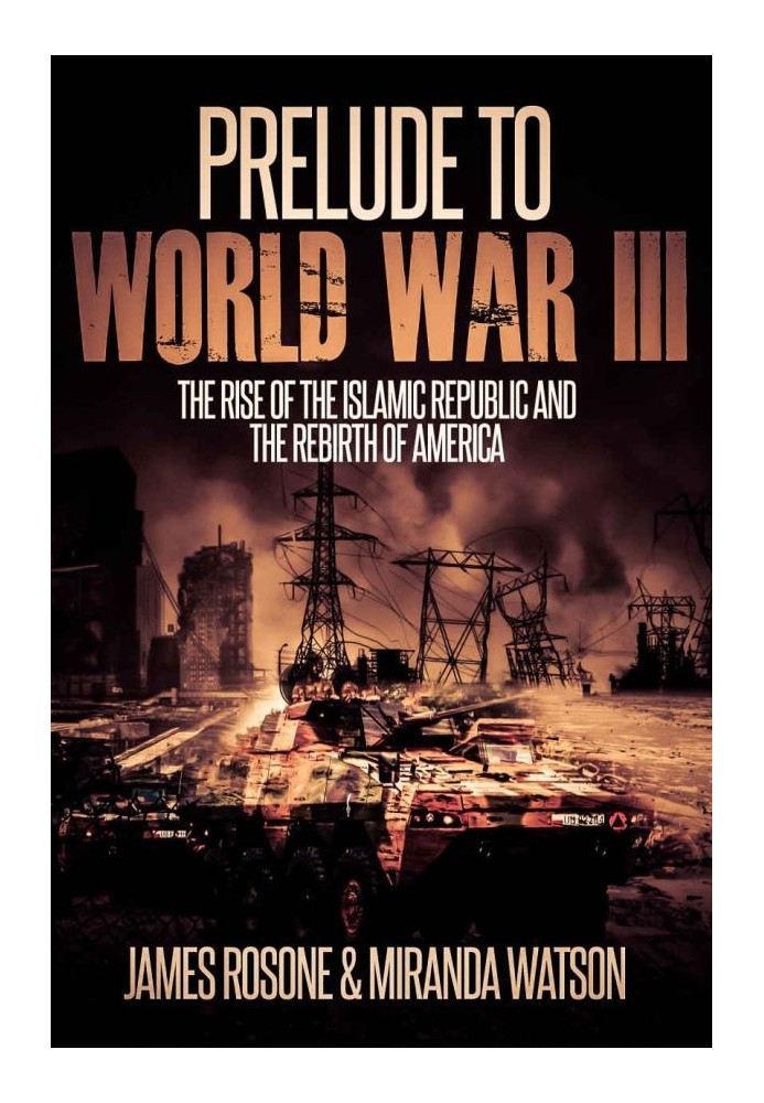 Prelude to World War Three: The Rise of the Islamic Republic and the Rebirth of America