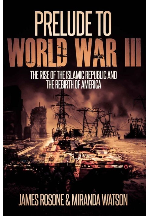 Prelude to World War Three: The Rise of the Islamic Republic and the Rebirth of America