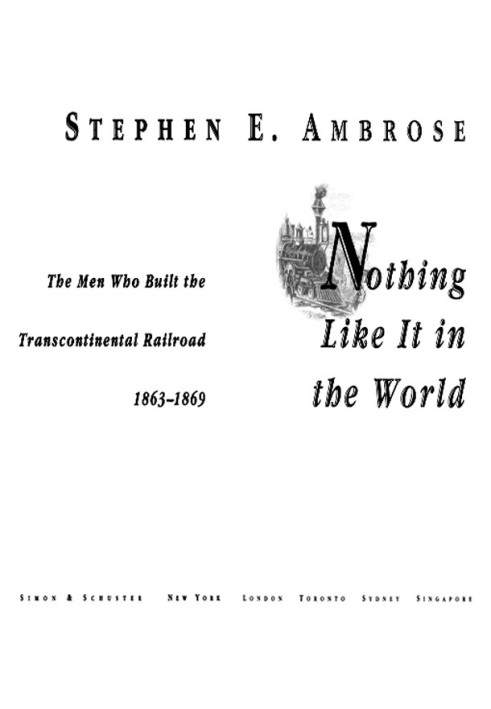 Nothing Like It In the World: The Men Who Built the Transcontinental Railroad 1863-1869