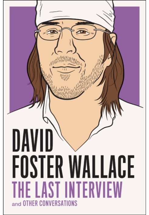 David Foster Wallace: The Last Interview Expanded with New Introduction: and Other Conversations