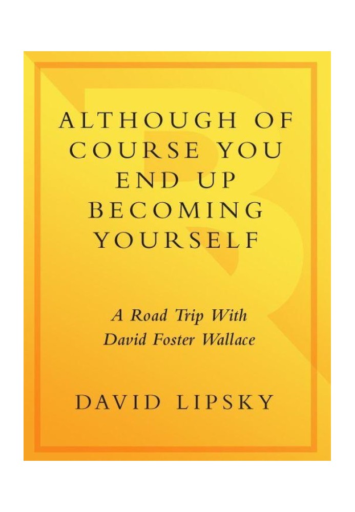 Although Of Course You End Up Becoming Yourself: A Road Trip with David Foster Wallace