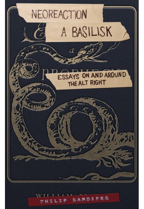 Neoreaction a Basilisk: Essays on and Around the Alt-Right