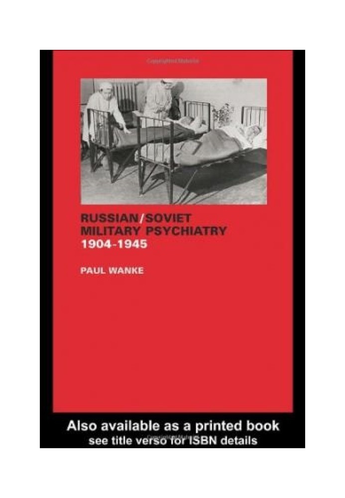 Russian Soviet Military Psychiatry 1904-1945 (Cass Series on the Soviet (Russian) Study of War)