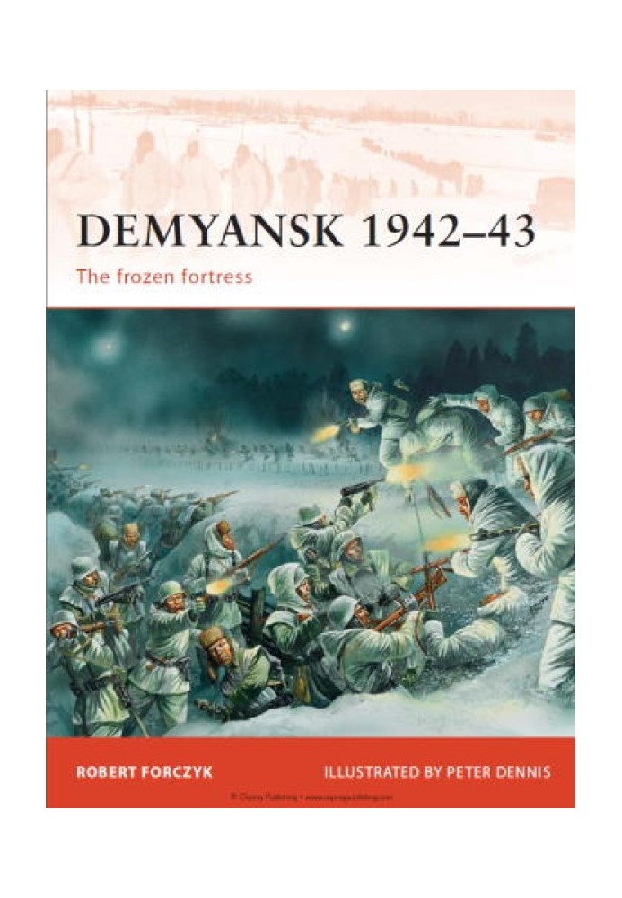 Demyansk 1942-43: The Frozen Fortress