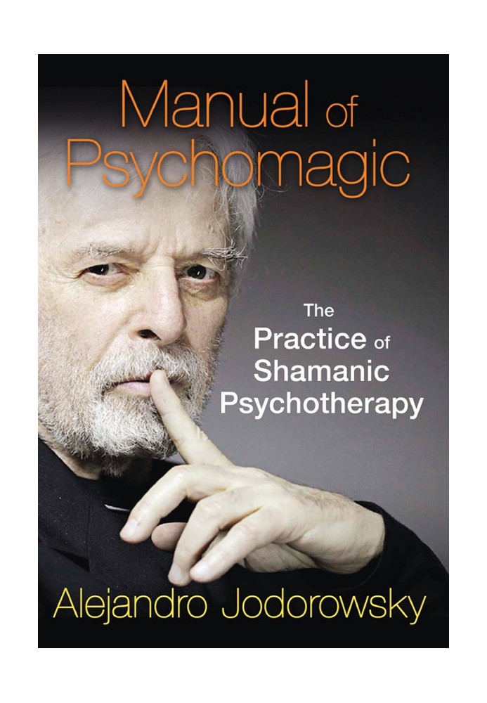 Manual of Psychomagic: The Practice of Shamanic Psychotherapy