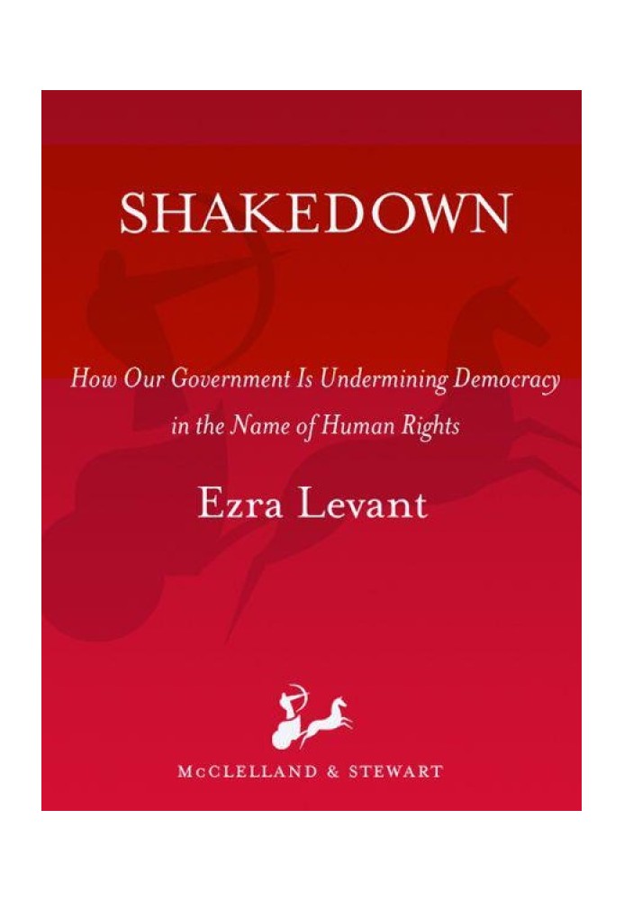 Shakedown: How Our Government is Undermining Democracy in the Name of Human Rights