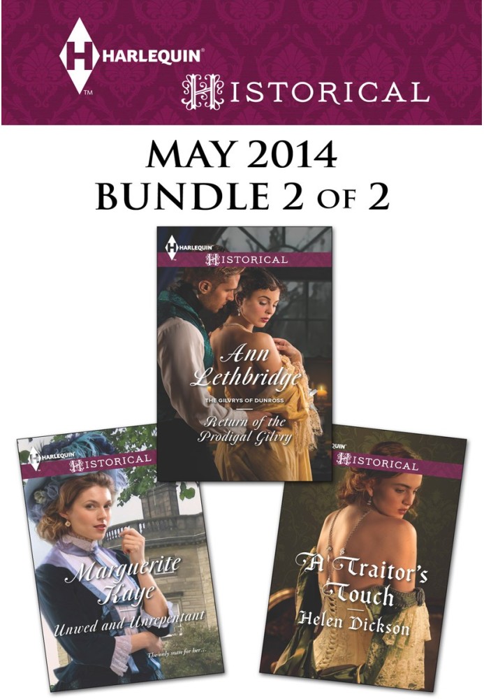 Harlequin Historical May 2014 - Bundle 2 of 2: Unwed and Unrepentant\\Return of the Prodigal Gilvry\\A Traitor's Touch