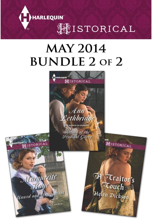 Harlequin Historical May 2014 - Bundle 2 of 2: Unwed and Unrepentant\\Return of the Prodigal Gilvry\\A Traitor's Touch