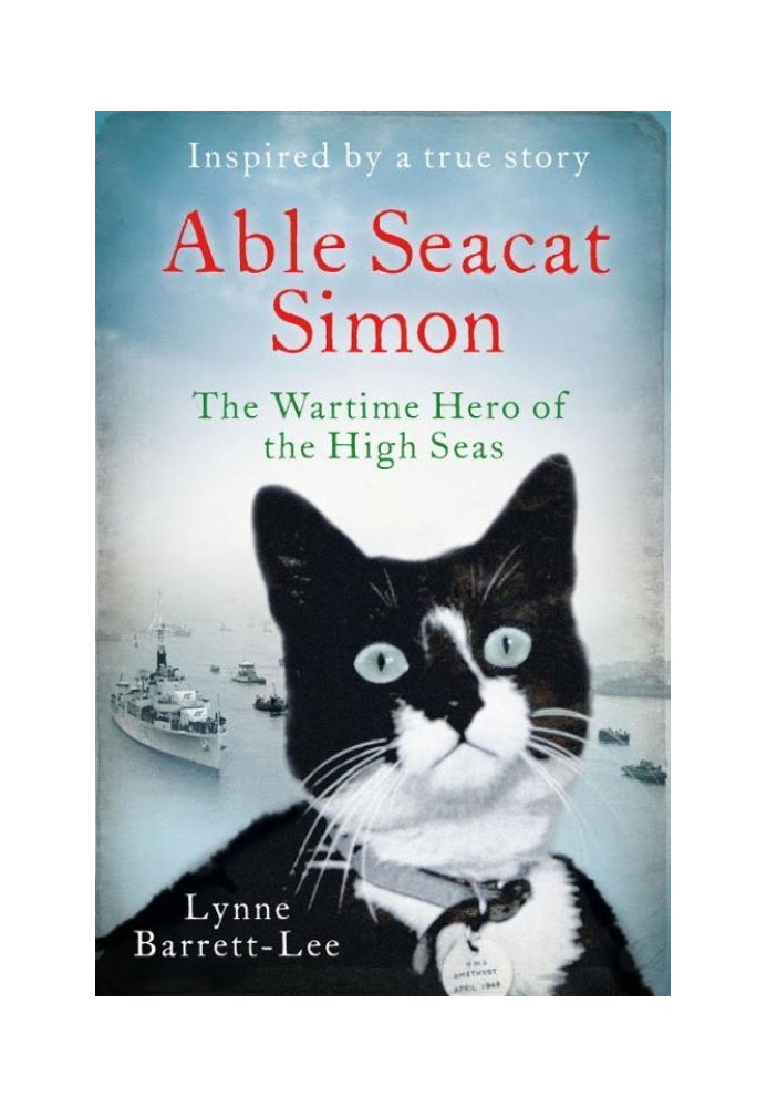 Able Seacat Simon: The Wartime Hero of the High Seas