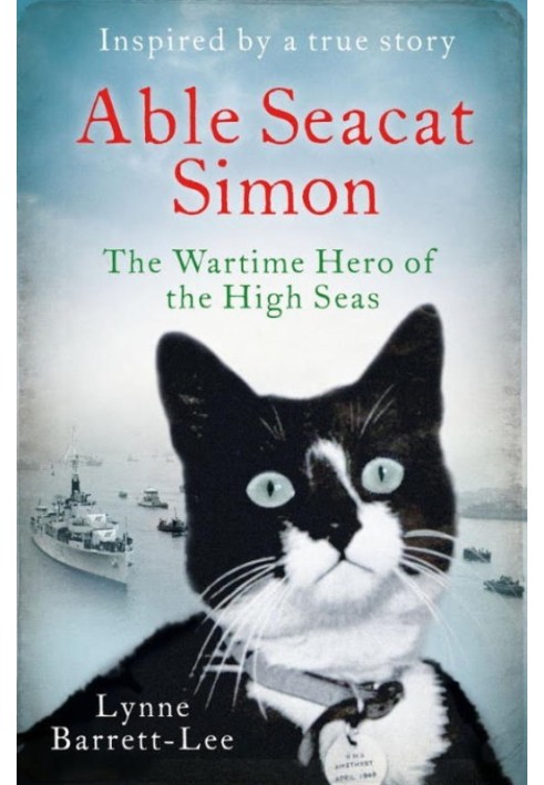 Able Seacat Simon: The Wartime Hero of the High Seas