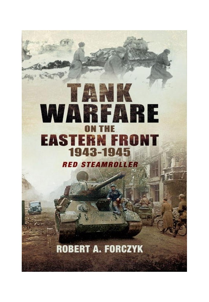 Tank Warfare on the Eastern Front, 1943-1945: Red Steamroller