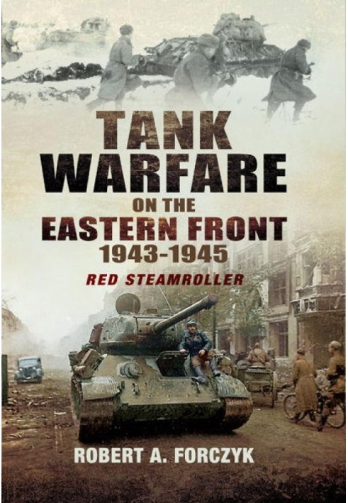 Tank Warfare on the Eastern Front, 1943-1945: Red Steamroller