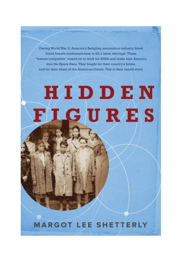 Hidden Figures: The American Dream and the Untold Story of the Black Women Mathematicians Who Helped Win the Space Race