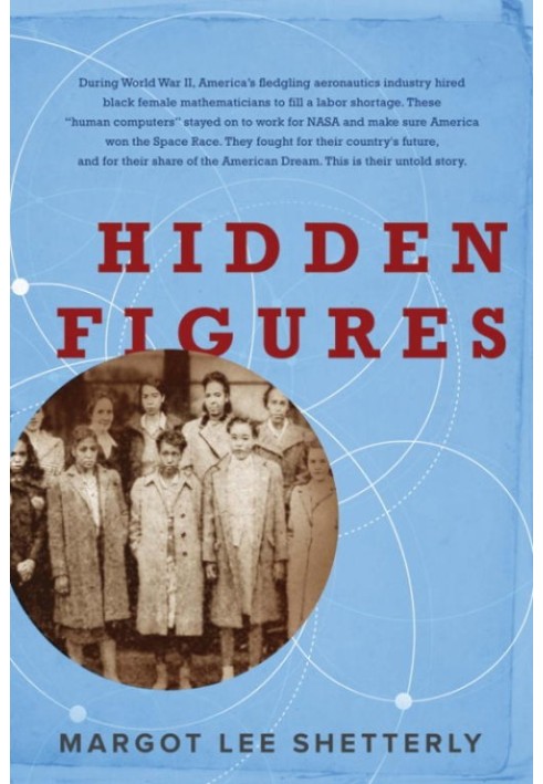 Hidden Figures: The American Dream and the Untold Story of the Black Women Mathematicians Who Helped Win the Space Race