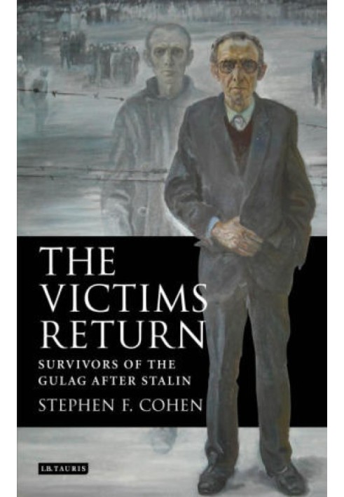 The Victims Return: Survivors of the Gulag After Stalin