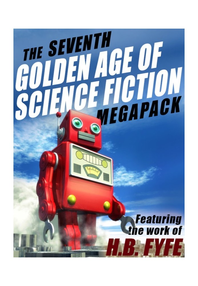 Fyfe, H.B. - The 7-th Golden Age of Science Fiction Megapack