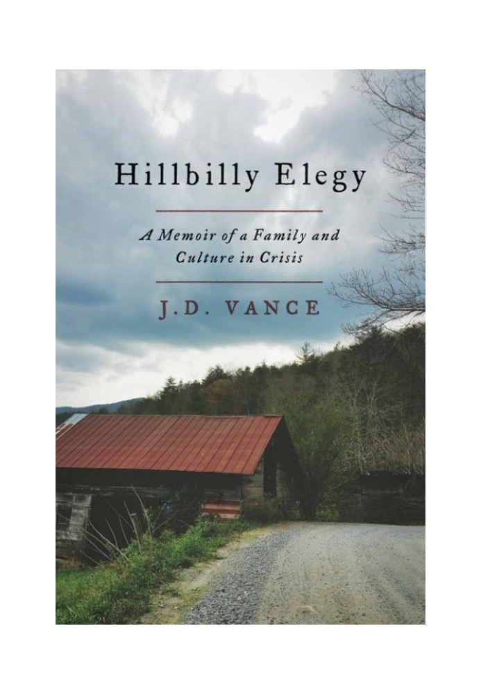 Hillbilly Elegy: A Memoir of a Family and Culture in Crisis