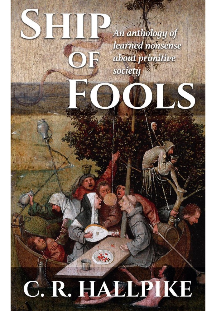 Ship of Fools: An Anthology of Learned Nonsense About Primitive Society