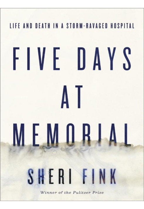 Five Days at Memorial: Life and Death in a Storm-Ravaged Hospital