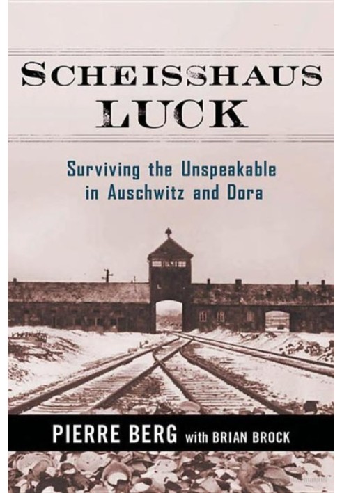 Scheisshaus Luck: Пережити невимовне в Освенцімі та Дорі