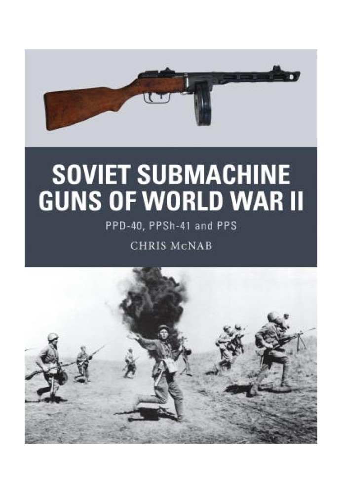 Soviet Submachine Guns of World War II: PPD-40, PPSh-41 and PPS