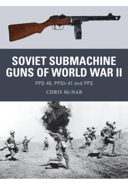 Soviet Submachine Guns of World War II: PPD-40, PPSh-41 and PPS