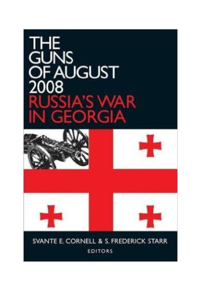 The Guns of August 2008: Russia's War in Georgia