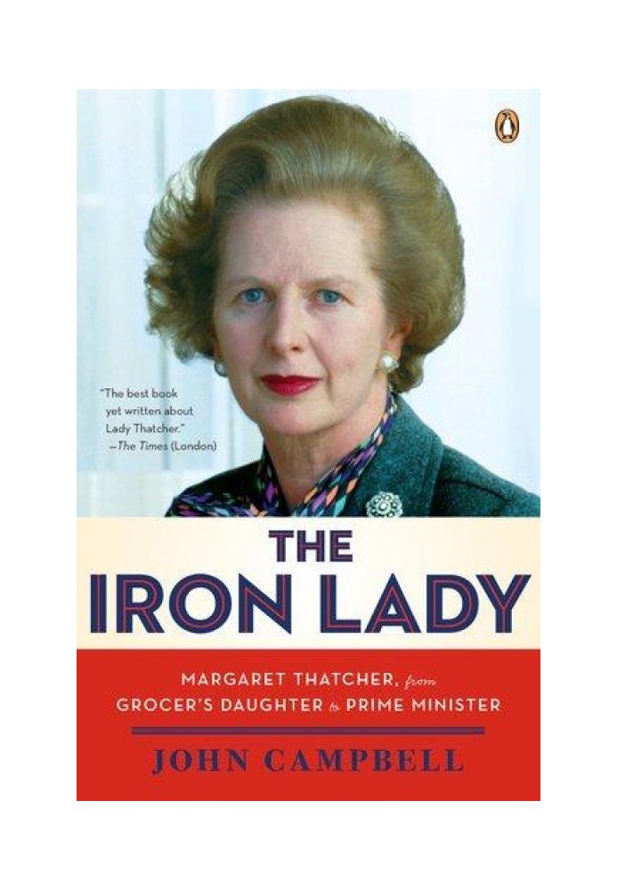 The Iron Lady: Margaret Thatcher, From Grocer's Daughter to Prime Minister