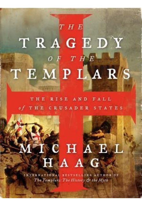 The Tragedy of the Templars: The Rise and Fall of the Crusader States