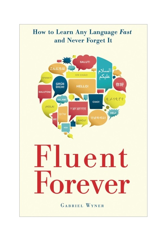 Fluent Forever: How to Learn Any Language Fast and Never Forget It