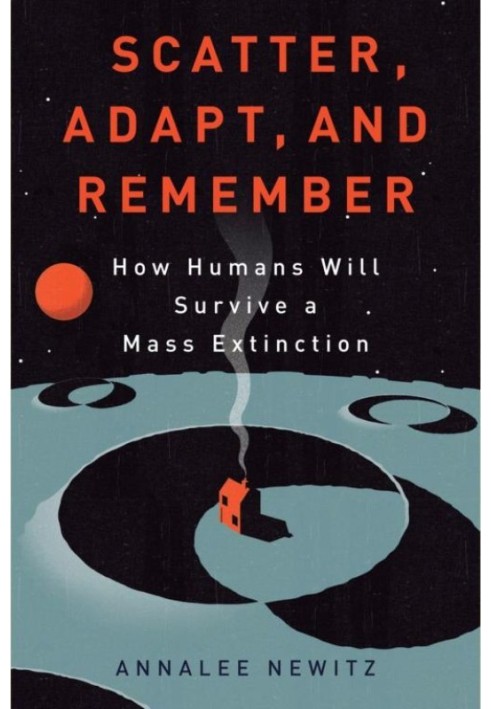 Scatter, Adapt, and Remember: How Humans Will Survive a Mass Extinction