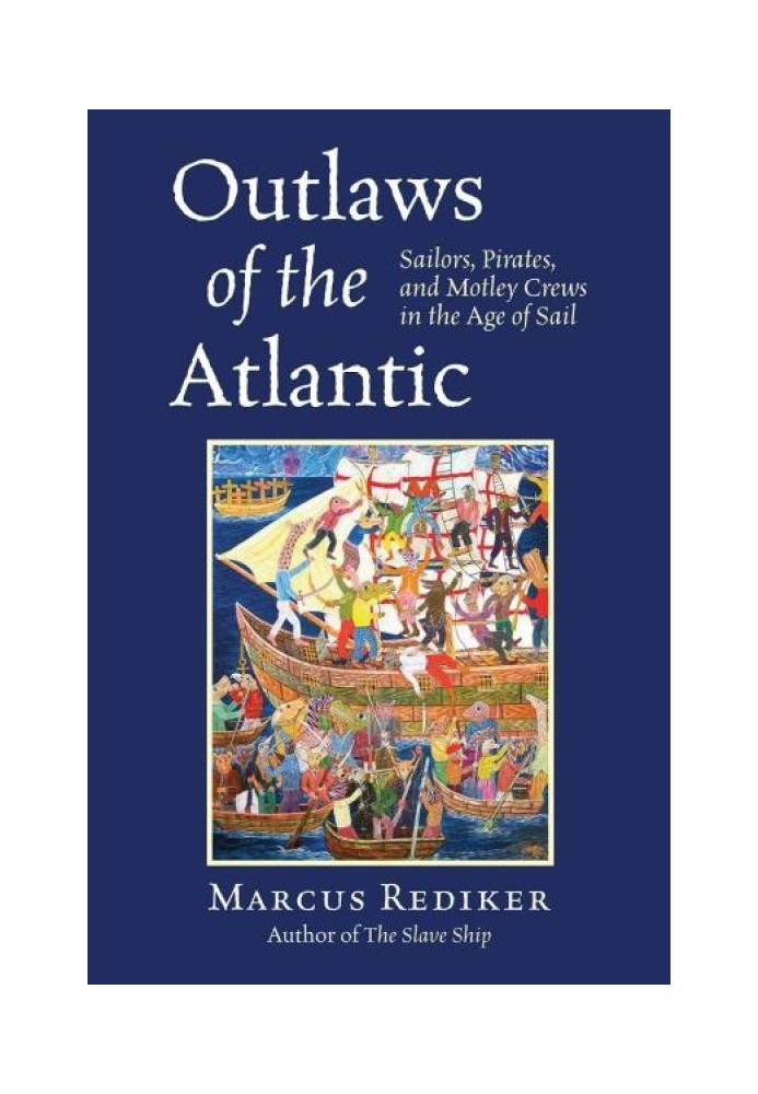 Outlaws of the Atlantic: Sailors, Pirates, and Motley Crews in the Age of Sail