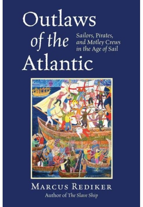 Outlaws of the Atlantic: Sailors, Pirates, and Motley Crews in the Age of Sail