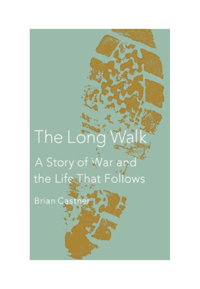 The Long Walk : A Story of War and the Life That Follows