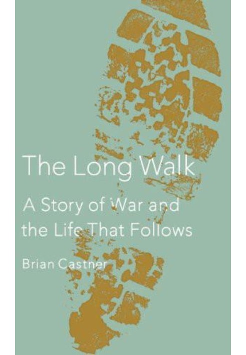 The Long Walk : A Story of War and the Life That Follows