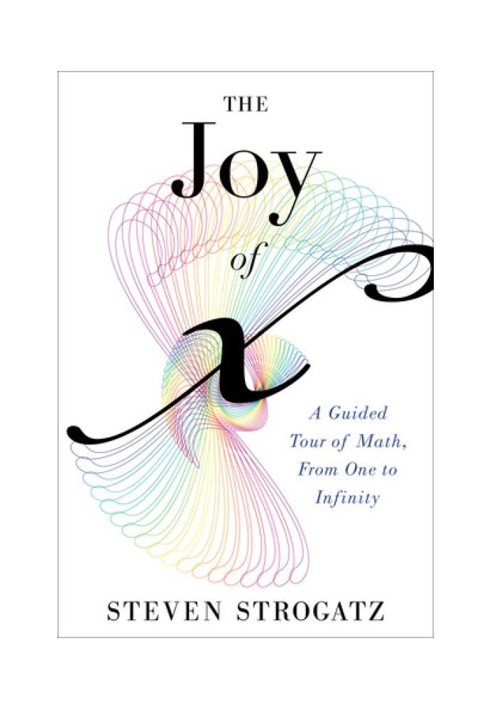 The Joy of x: A Guided Tour of Math, from One to Infinity