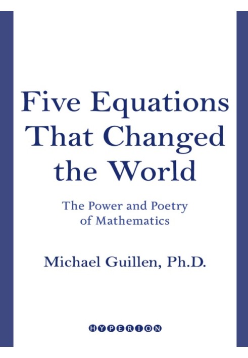 Five Equations That Changed the World: The Power and Poetry of Mathematics